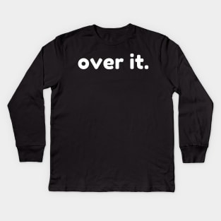 Over It. Funny Sarcastic NSFW Rude Inappropriate Saying Kids Long Sleeve T-Shirt